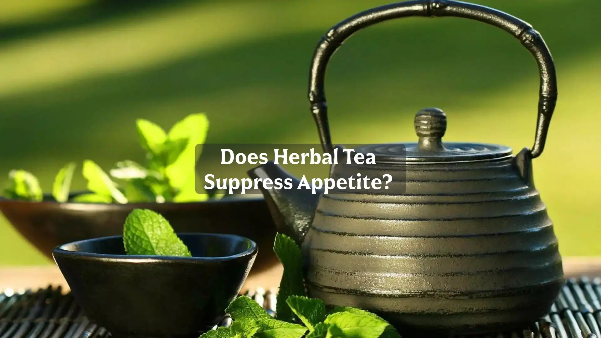 Does Herbal Tea Suppress Appetite? 